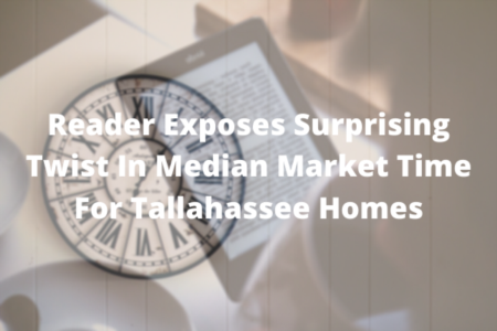 Reader Exposes Surprising Twist In Median Market Time For Tallahassee Homes