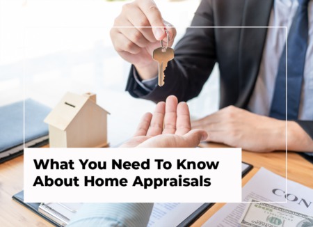 What You Need To Know About Home Appraisals
