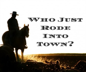 Who Just Rode Into Town?