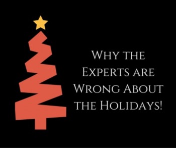 Why the Experts are Wrong About the Holidays
