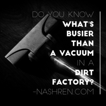 Do you know what's busier than a vacuum in a dirt factory?
