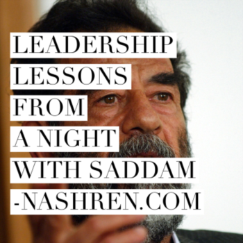 Leadership Lessons from A Night with Saddam
