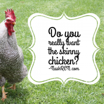 Do you really want the skinny chicken?