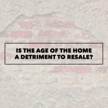 Is the age of the home a detriment to resale?