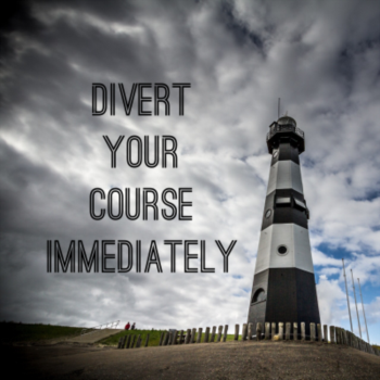 Divert your course immediatley