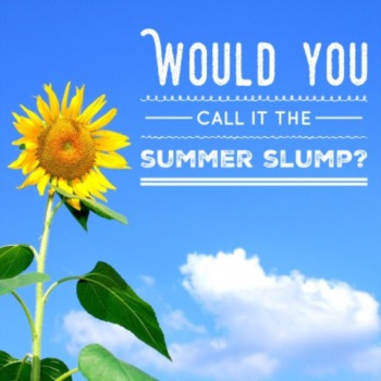 Would you call it the summer slump?