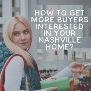 How to get more buyers interested in your Nashville home?