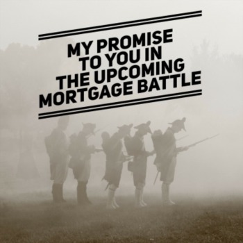 My promise to you in the upcoming mortgage battle