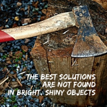 The best solutions are not found in bright, shiny objects