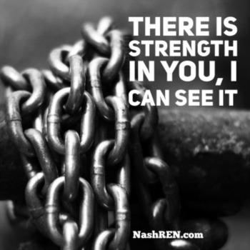 There is strength in you, I can see it