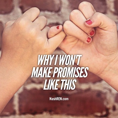 Why I won't make promises like this 