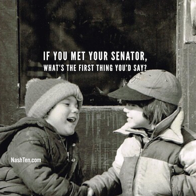 If you met your Senator, what is the first thing you'd say?
