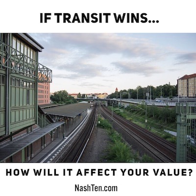 If transit wins, how will it affect your value?