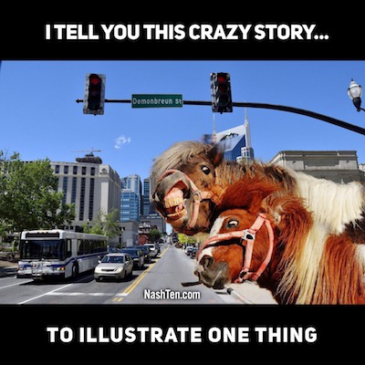 I Tell You This Crazy Story To Illustrate One Thing