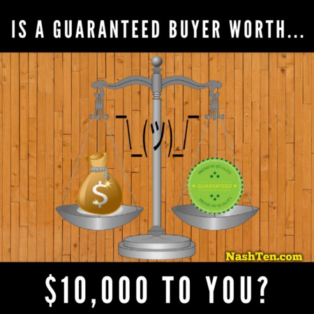 Is A Guaranteed Buyer Worth $10,000 To You?