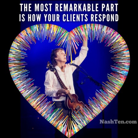The most remarkable part is how your clients respond