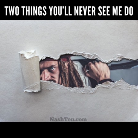 Two things you will never see me do