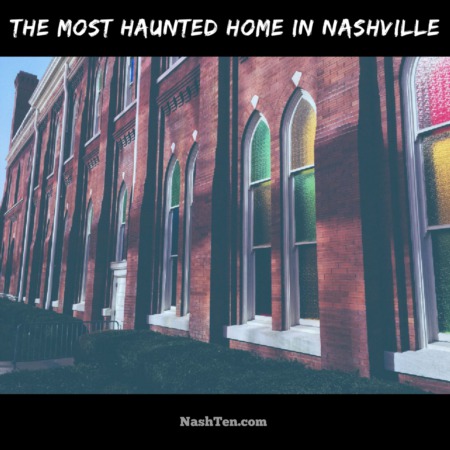 The most haunted home in Nashville
