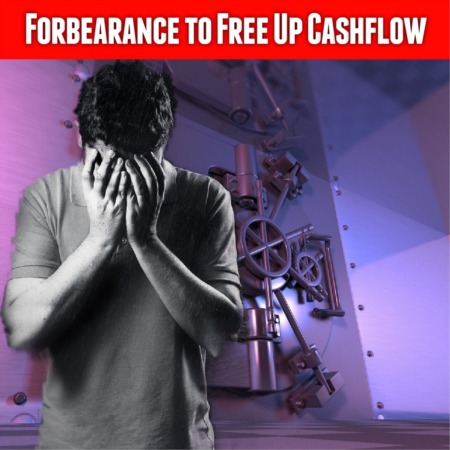 Forbearance To Free Up Your Cashflow