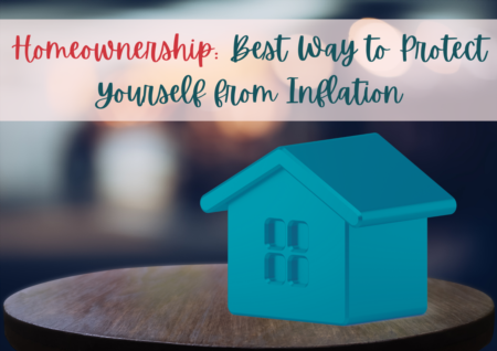 Homeownership: Best Way to Protect Yourself from Inflation