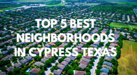 Top 5 Neighborhoods to Purchase in Cypress Texas