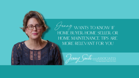 Jenny wants to know if home buyer, home seller, or home maintenance tips are more relevant for you