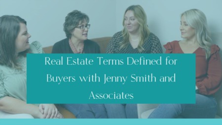 Real Estate Terms Defined for Buyers with Jenny Smith and Associates