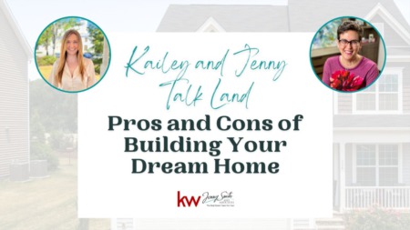 Kailey and Jenny Talk Land: Pros and Cons of Building Your Dream Home
