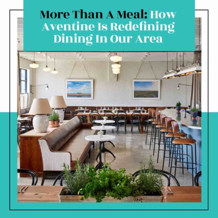 More Than A Meal: How Aventine Is Redefining Dining In Our Area