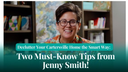 Declutter Your Cartersville Home the Smart Way: Two Must-Know Tips from Jenny Smith!