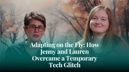 Adapting on the Fly: How Jenny and Lauren Overcame a Temporary Tech Glitch