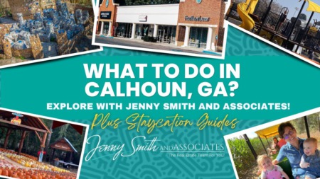 What To Do In Calhoun, GA? Explore With Jenny Smith and Associates! Plus Staycation Guides