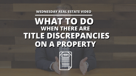 What To Do When there are Title Discrepancies on a Property