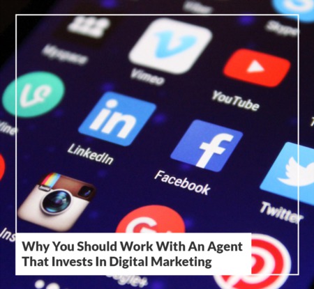 Why Should You Work With An Agent That Invests In Digital Marketing