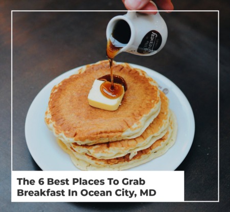 The 6 Best Places To Grab Breakfast In Ocean City, Maryland