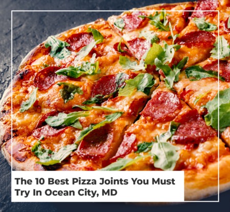 The 10 Best Pizza Joints You Must Try In Ocean City, MD