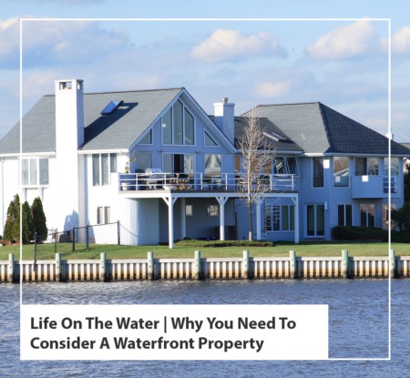 Life On The Water | Why You Need To Consider A Waterfront Property