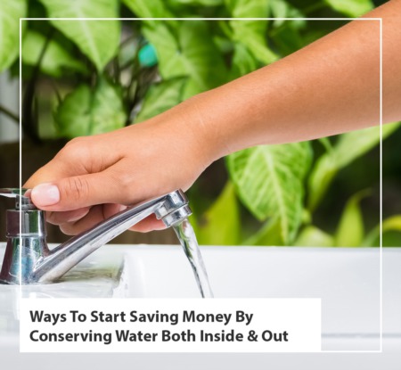 Ways To Start Saving Money By Conserving Water Both Inside & Out