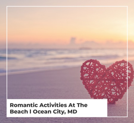 Romantic Activities At The Beach l Ocean City, MD