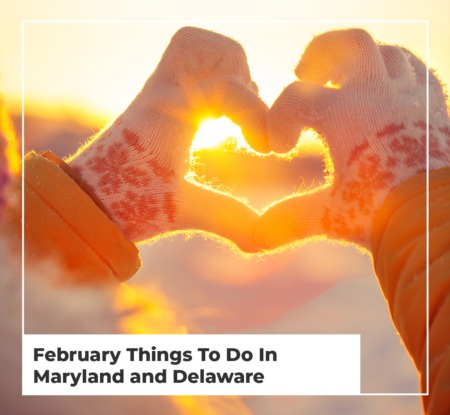 February Things To Do In Maryland and Delaware