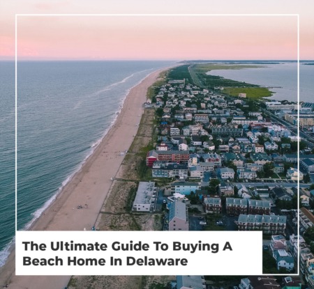 The Ultimate Guide To Buying A Beach Home In Delaware