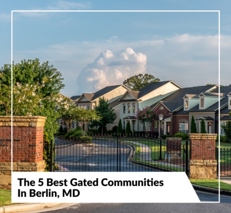 The 5 Best Gated Communities In Berlin, MD