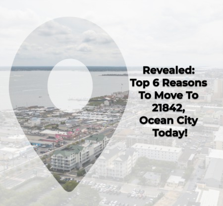 Revealed: Top 6 Reasons To Move To 21842, Ocean City Today!