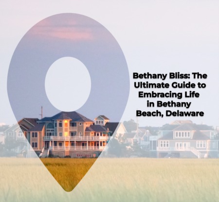 The Ultimate Neighborhood Guide To Bethany Beach