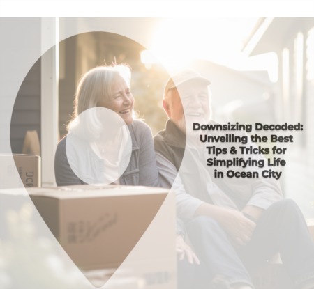 Revealed: Best Tips & Tricks For Downsizing In Ocean City