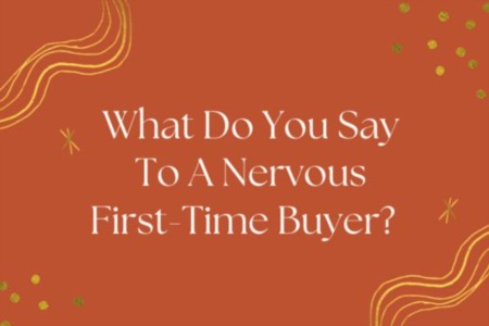 Nervous First Time Buyer? 