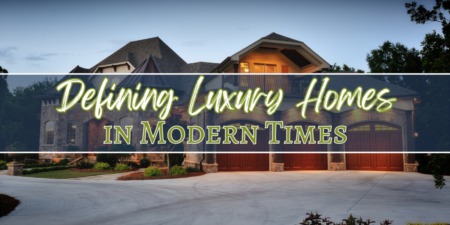 Defining Luxury Homes in Modern Times