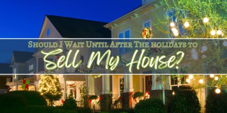Should I Wait Until After the Holidays to Sell My House?