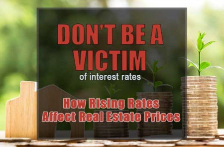 Don't Be a Victim of Interest Rates: How Do Rising Rates Affect Real Estate Prices