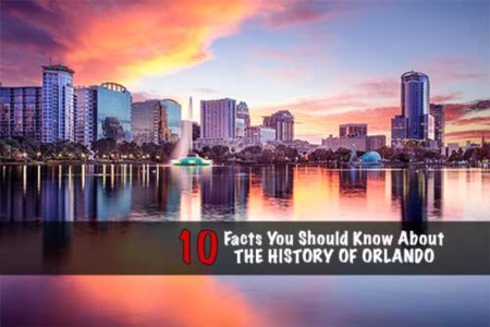 History of Orlando Florida: 10 Facts You Should Know